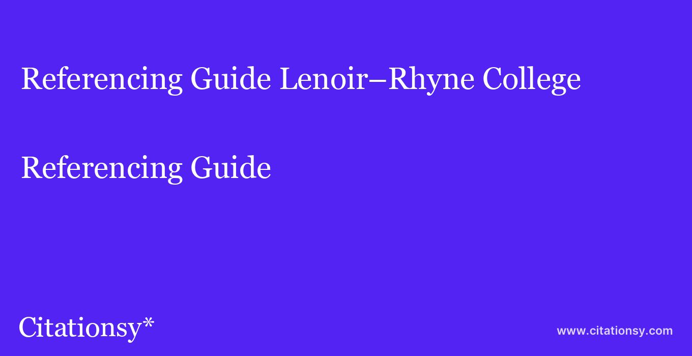 Referencing Guide: Lenoir–Rhyne College